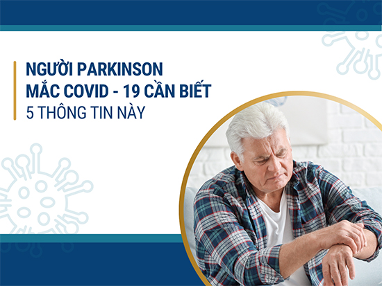  5 lưu ý hữu ích từ TS.BS Trần Ngọc Tài cho người bệnh Parkinson mắc COVID - 19 